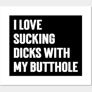 I Love Sucking Dicks With My Butthole v7 Posters and Art